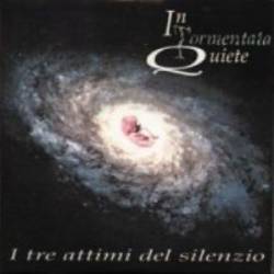 In Tormentata Quiete : I Tre Attimi Del Silenzio In Tormentata Quiete : I Tre Attimi Del Silenzio